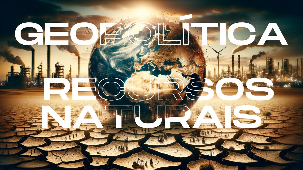 Geopolítica dos Recursos Naturais: Uma Disputa Global