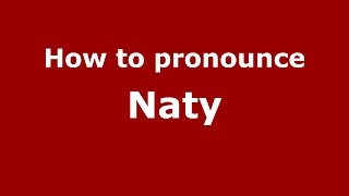 How to pronounce Naty