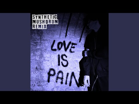 Love Is Pain (Synthetic Mushdrum Remix)