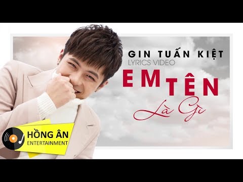 Gin Tuấn Kiệt - Em Tên Là Gì | Lyrics Music Video