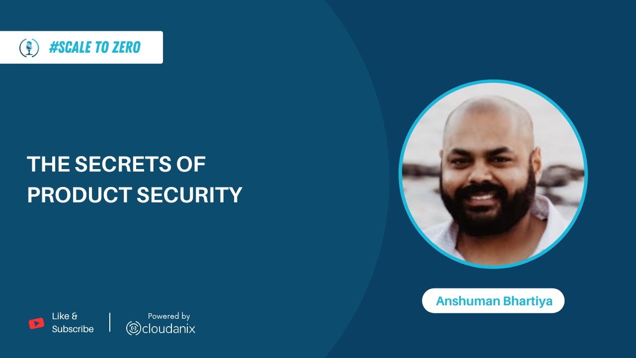 The Secrets Of Product Security | Ft. Anshuman Bhartiya | Ep. 85 ScaleToZero Podcast | Cloudanix