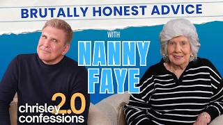 Brutally Honest Advice with Nanny Faye | Chrisley Confessions 2.0 w/ Todd Chrisley Ep. 38