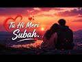 Tu Hi Meri Subah Tu Hi Meri Shaam ️ Heart Touching Romantic Love Song 2026
