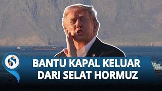 AS Siap Bantu Kapal Keluar dari Selat Hormuz Mulai Senin Pagi, Trump Pastikan Bantuan Segera