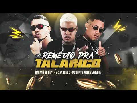 REMÉDIO PRA TALARICO - MC XANDE RD, MC TONTA VIOLENTAMENTE & BACANA NO BEAT