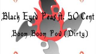 [2009] Black Eyed Peas ft. 50 Cent - Boom Boom Pow (Dirty Version) [Exclusive!!  First Demo!!!!!]