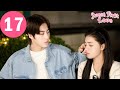 ENG SUB | Sweet First Love | EP17 | 甜了青梅配竹马 | Ryan Ren, Kabby Xu