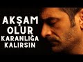 AKŞAM OLUR KARANLIĞA KALIRSIN - ŞENTÜRK DÜNDAR