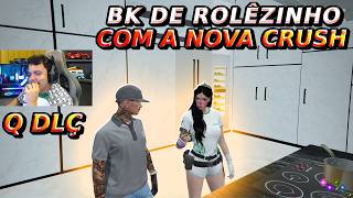BK DE ROLÊZINHO COM A NOVA CRUSH   | HYPE RP | GTA RP |   🇹🇷