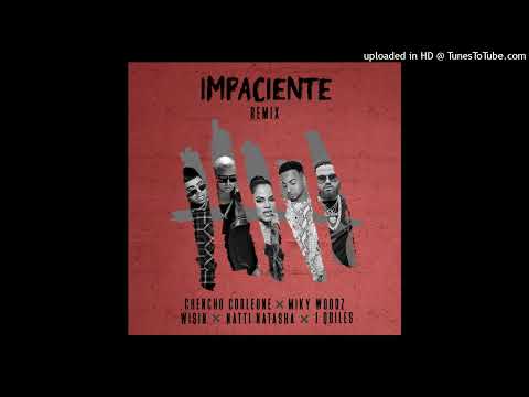 Chencho Corleone - Impaciente (Full Remix) FT. Miky Woodz, Wisin, Natti Natasha y Justin Quiles