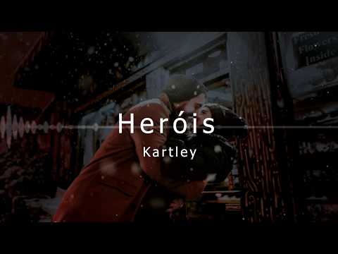 Kartley - Heróis (autoral)