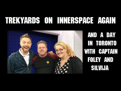 Trekyards on InnerSpace Again, and a Day in Toronto with Silvija