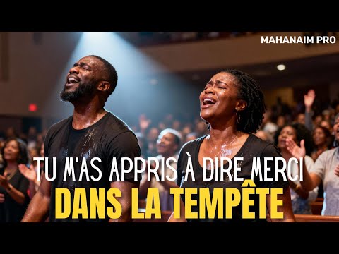 Tu M’As Appris à Dire Merci Dans la Tempête –Louange Qui Renverse la Peur |Chant Gospel d' Adoration