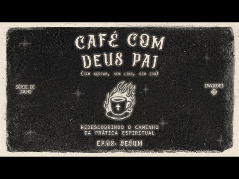 Café com Deus Pai | Ep. 02: Jejum | Ramon Sales