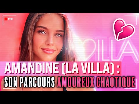 AMANDINE (LA VILLA) : SON PARCOURS AMOUREUX CHAOTIQUE 💔