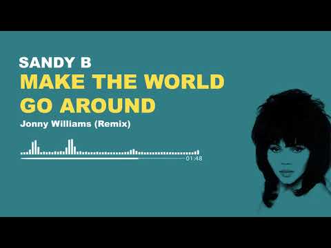 Sandy B - Make The World Go Around (Jonny Williams Remix)