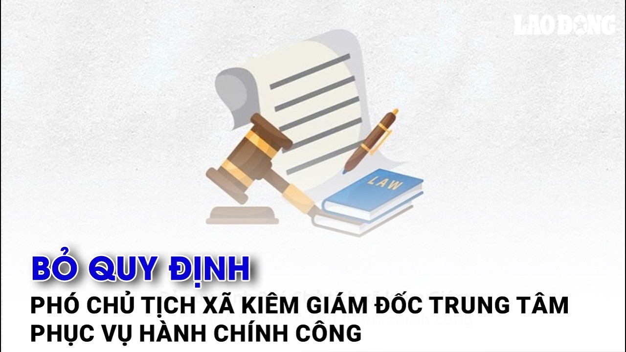 Bỏ quy định Phó Chủ tịch xã kiêm Giám đốc trung tâm phục vụ hành chính công