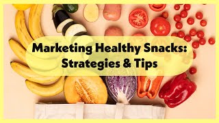 Healthy Snacks Marketing: Strategies and Tips