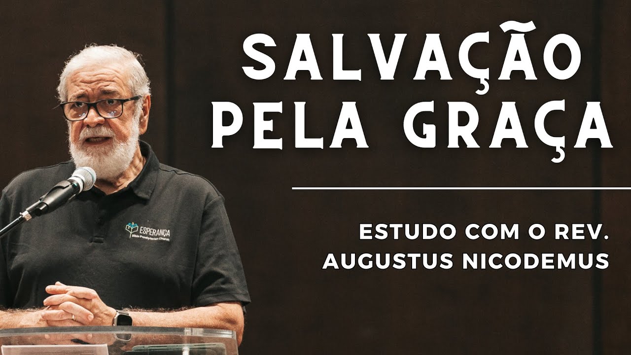 3. DOUTRINA DA SALVAÇÃO PELA GRAÇA (Sola Gratia) | Augustus Nicodemus