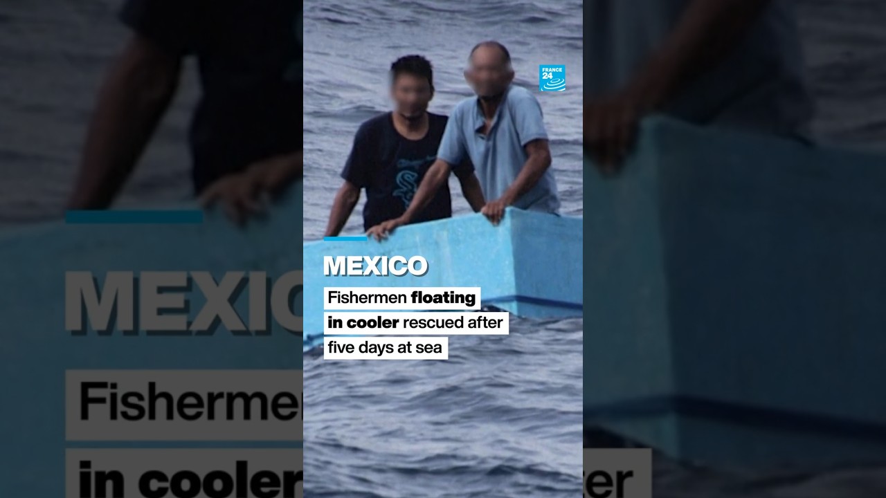 Fishermen floating in cooler rescued after five days at sea off Mexican coast • FRANCE 24 English