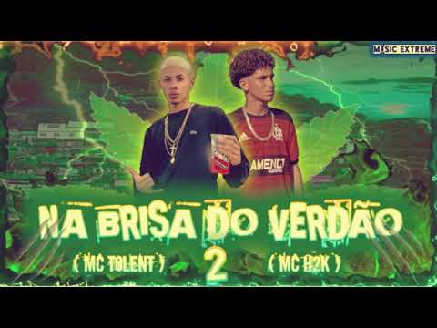 MC H2K feat MC TOLENT - NA BRISA DO VERDÃO 2 - (ÁUDIO OFCIAL)