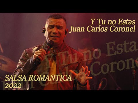 Juan Carlos Coronel - Y Tu No Estas | Salsa Romantica