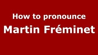 How to pronounce Martin Fréminet