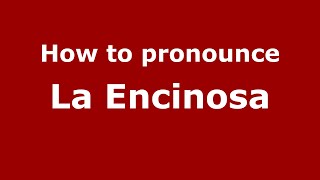 How to pronounce La Encinosa
