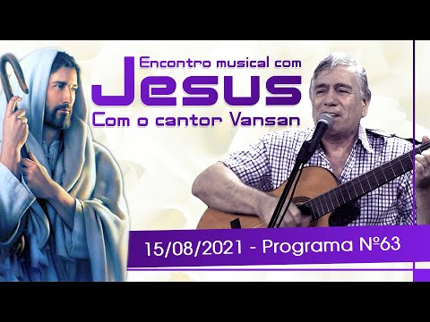Encontro Musical com Jesus - Com o Cantor Vansan | 15/08/21 (63º Episódio)
