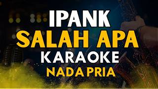 Download lagu (KARAOKE) SALAH APA - IPANK (Nada Pria) Lirik Berjalan mp3