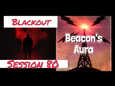 Beacon's Aura - Session 80 - Blackout