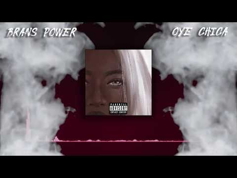 Brans Power - Oye Chica (Explicit)