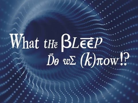 What the BLEEP Do We Know! How Far Down The Rabbit Hole Do You Wanna Go?