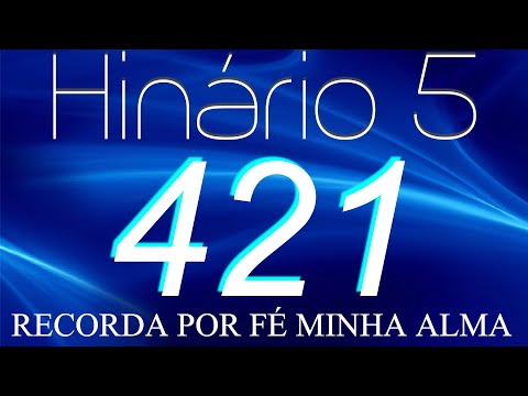 HINO 421 CCB - Recorda Por Fé Minha Alma - HINÁRIO 5 COM LETRAS