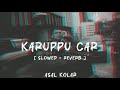 Asal Kolar Karuppu Car Slowed Reverb