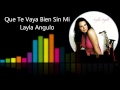 Que te vaya bien sin mi - Layla Angulo