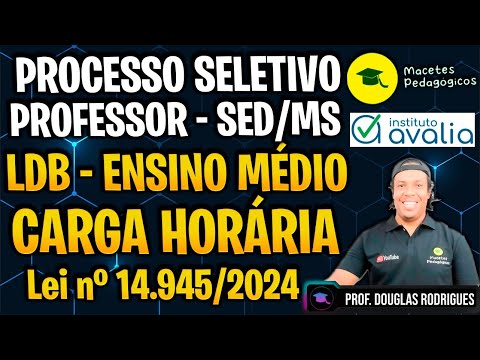 PROCESSO SELETIVO PROFESSOR SED/MS - LDB - Ensino Médio - Carga Horária (2025) - Live 514