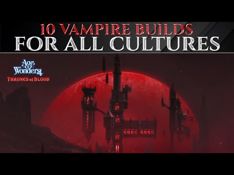 10 VAMPIRE BUILDS For ALL CULTURES - Age Of Wonders 4 Guide