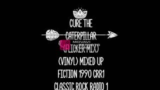 cure the caterpillar (flicker mix) (vinyl) mixed up fiction 1990 crr1 classic rock radio 1