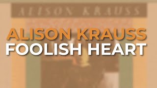 Alison Krauss - Foolish Heart (Official Audio)