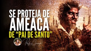 "Pai de Santo" te ameaçou? Saiba como se defender!