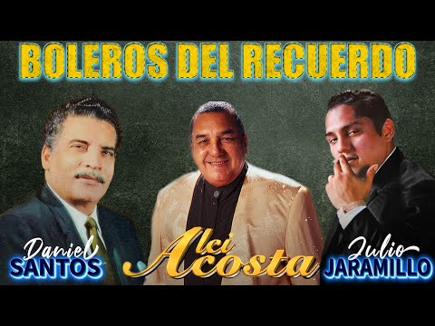 JULIO JARAMILLO, DANIEL SANTOS,ALCI ACOSTA LOS MEJORES EXITOS 2024 - BOLEROS DEL  RECUERDO