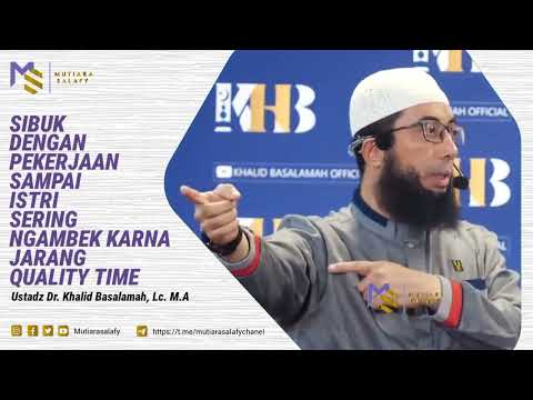 Istri Suka Ngambek Karna Suami Terlalu Sibuk Kerja - Ustadz Dr. Khalid Basalamah, Lc. M.A