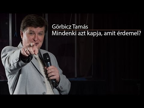Görbicz Tamás - Mindenki azt kapja, amit érdemel?