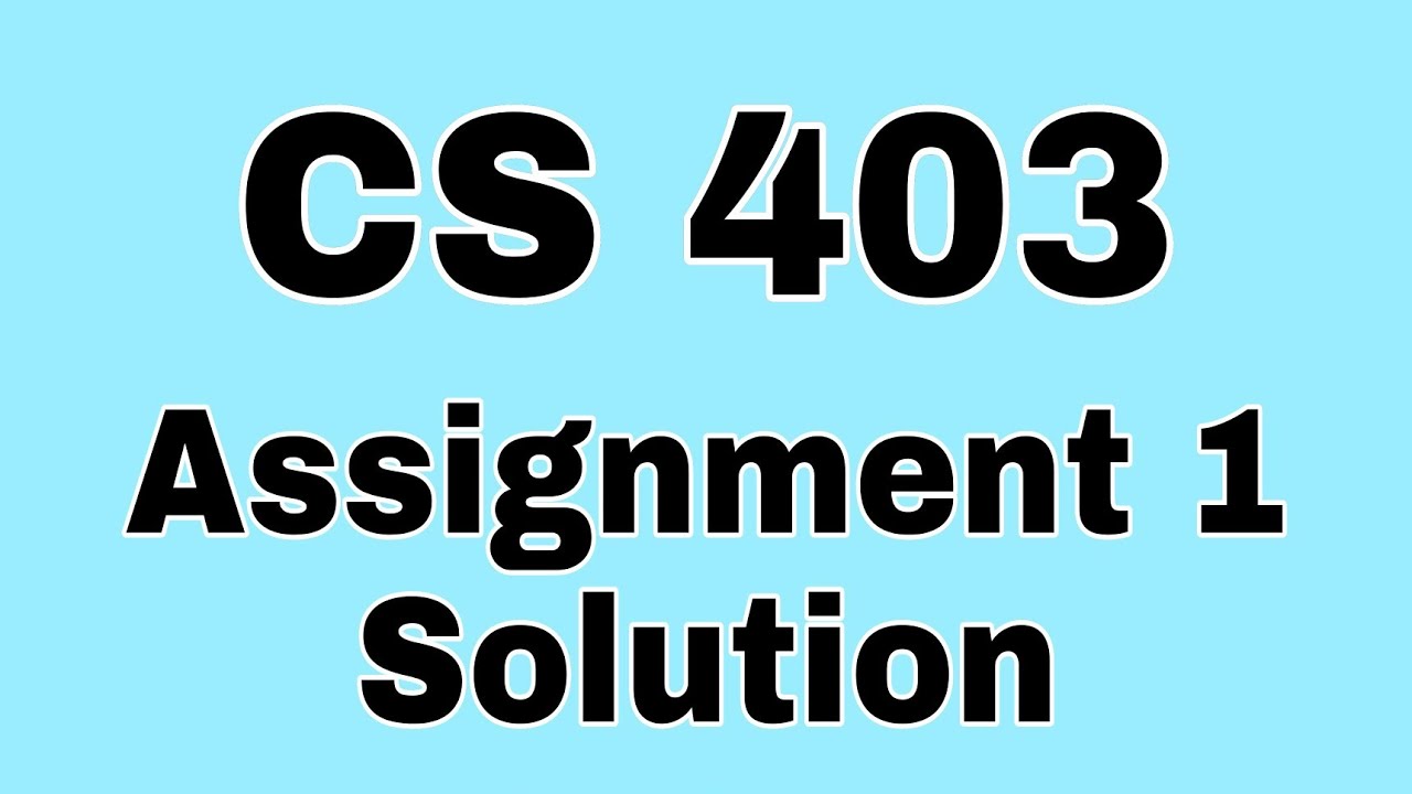 CS403 Assignment 1 Solution 2022||Cs403Assignment1Solution