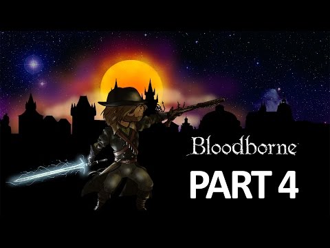 Let's Play: Bloodborne - Part 4 [Blood-starved Beast]
