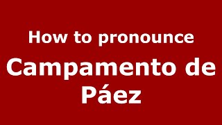 How to pronounce Campamento De Páez