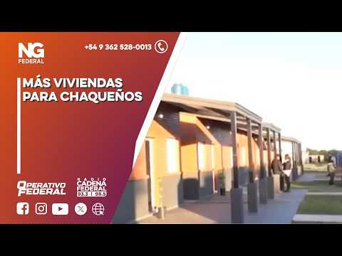 NG FEDERAL - MÁS VIVIENDAS PARA CHAQUEÑOS
