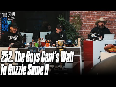 252. The Boys Can’t Wait to Guzzle Some D | The Pod