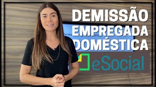 Como fazer a demissão da Empregada Doméstica no eSocial